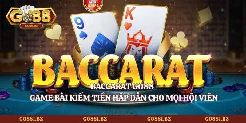 Baccarat GO88 - Game Bài Kiếm Tiền Hấp Dẫn Cho Mọi Hội Viên