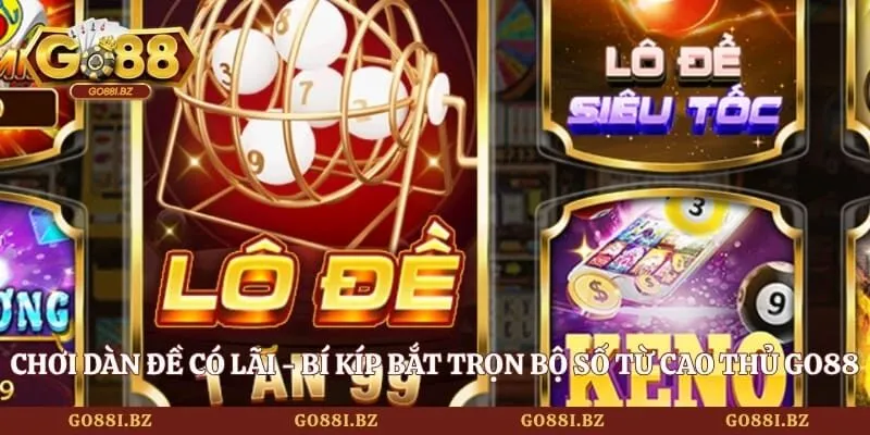 Chơi Dàn Đề Có Lãi - Bí Kíp Bắt Trọn Bộ Số Từ Cao Thủ Go88