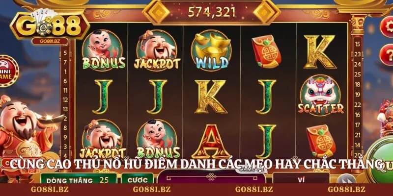 Slots Thần Tài Go88 - Top 3 Bí Quyết Săn Hũ Trúng Lớn 4 Go88 Cùng cao thủ nổ hũ điểm danh các mẹo hay chắc thắng