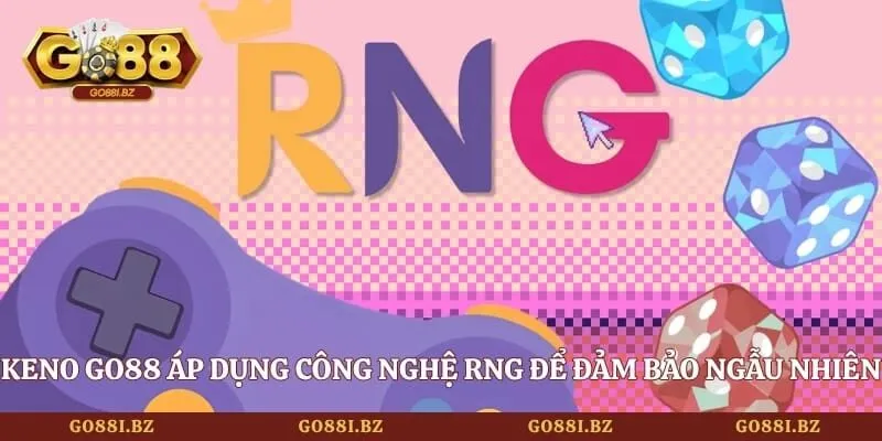 Keno GO88 áp dụng công nghệ RNG để đảm bảo tính ngẫu nhiên