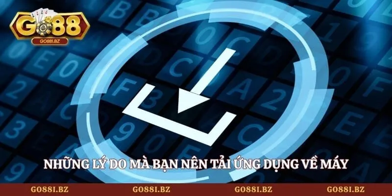 Tải GO88 - Cách Cài Đặt Ứng Dụng Chuẩn Xác Từ A - Z 2 Go88 Những lý do mà bạn nên tải ứng dụng về máy