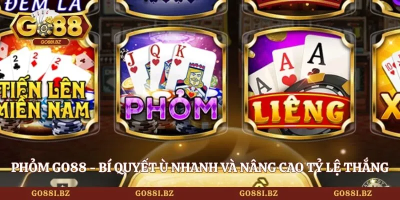 Phỏm GO88 - Bí Quyết Ù Nhanh Và Nâng Cao Tỷ Lệ Thắng