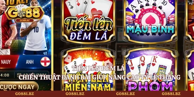 Tiến Lên Đếm Lá - Chiến Thuật Đánh Bài Giúp Nâng Cao Tỷ Lệ Thắng